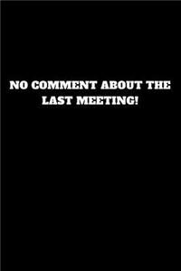 No Comment about the Last Meeting!