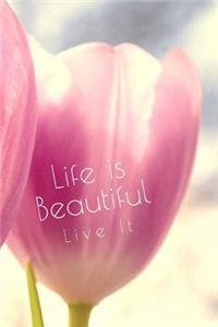 Life Is Beautiful Live It: Blank Journal