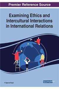 Examining Ethics and Intercultural Interactions in International Relations