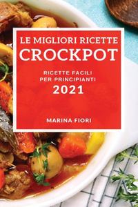 Le Migliori Ricette Crockpot 2021 (Best Crock Pot Recipes 2021 Italian Edition)