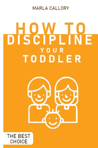 How to Discipline Your Toddler