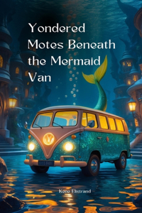 Yondered Motes Beneath the Mermaid Van