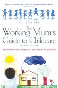 The Working Mum's Guide to Childcare 2nd Edition