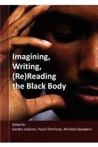 Imagining, Writing, (Re)Reading the Black Body