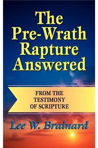 Pre-Wrath Rapture Answered from the Testimony of Scripture