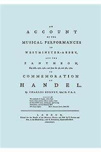 Account of the Musical Performances in Westminster Abbey and the Pantheon May 26th, 27th, 29th and June 3rd and 5th, 1784 in Commemoration of Handel. (Full 243 Page Facsimile of 1785 Edition).