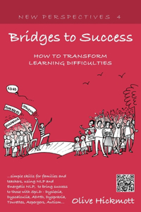 Bridges to Success: Keys to Transforming Learning Difficulties; Simple Skills for Families and Teachers to Bring Success to Those with Dyslexia, Dyscalculia, ADHD, Dyspraxia, Tourettes Syndrome, Asper