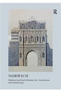 Medieval and Early Modern Art, Architecture and Archaeology in Norwich