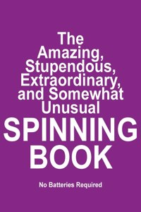 Amazing, Stupendous, Extraordinary, and Somewhat Unusual SPINNING BOOK