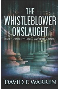 The Whistleblower Onslaught