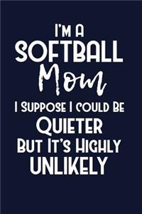 I'm A Softball Mom I Suppose I Could Be Quieter But It's Highly Unlikely