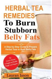 Herbal Tea Remedies to Burn Stubborn Belly Fats