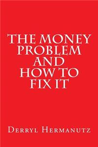 Money Problem and How to Fix It