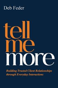 Tell Me More: Building Trusted Client Relationships through Everyday Interactions