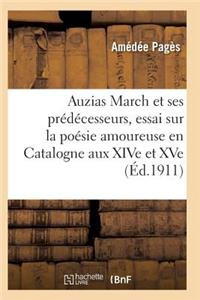 Auzias March Et Ses Prédécesseurs, Essai Sur La Poésie Amoureuse Et Philosophique En Catalogne