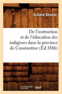 de l'Instruction Et de l'Éducation Des Indigènes Dans La Province de Constantine (Éd.1886)
