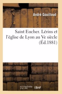 Saint Eucher. Lérins Et l'Église de Lyon Au Ve Siècle