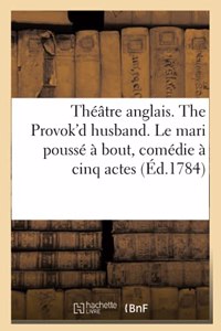 Théâtre Anglais. the Provok'd Husband or a Journey to London. Le Mari Poussé À Bout