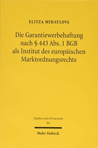 Die Garantiewerbehaftung nach § 443 Abs. 1 BGB als Institut des europäischen Marktordnungsrechts