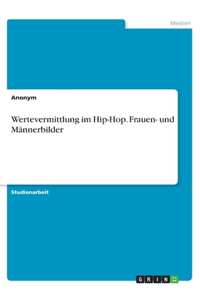 Wertevermittlung im Hip-Hop. Frauen- und Männerbilder