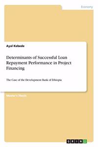 Determinants of Successful Loan Repayment Performance in Project Financing