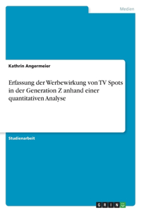 Erfassung der Werbewirkung von TV Spots in der Generation Z anhand einer quantitativen Analyse