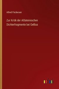 Zur Kritik der Altlateinischen Dichterfragmente bei Gellius
