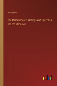 The Miscellaneous Writings and Speeches of Lord Macaulay