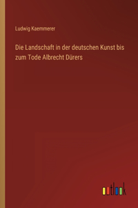 Landschaft in der deutschen Kunst bis zum Tode Albrecht Dürers