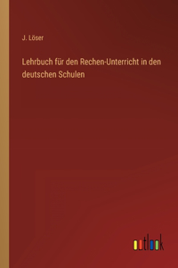 Lehrbuch für den Rechen-Unterricht in den deutschen Schulen