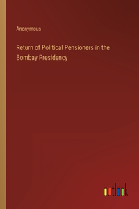 Return of Political Pensioners in the Bombay Presidency