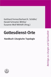 Gottesdienst-Orte: Handbuch Liturgische Topologie Gunter Ruddat Zum 60. Geburtstag