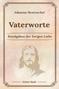 Vaterworte Bd. 3: Kundgaben der Ewigen Liebe