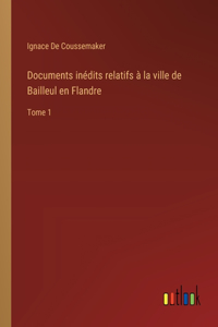 Documents inédits relatifs à la ville de Bailleul en Flandre