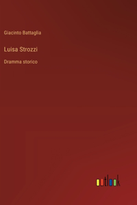 Luisa Strozzi: Dramma storico