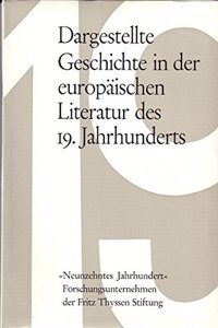 Dargestellte Geschichte in Der Europaischen Literatur Des 19. Jahrhunderts