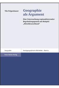 Geographie ALS Argument: Eine Untersuchung Regionalisierender Begrundungspraxis Am Beispiel 'Mitteldeutschland'