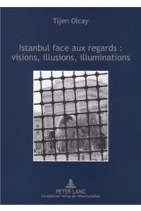 Istanbul Face Aux Regards: Visions, Illusions, Illuminations