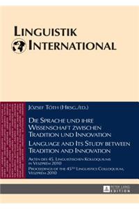 Die Sprache und ihre Wissenschaft zwischen Tradition und Innovation / Language and its Study between Tradition and Innovation