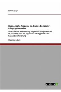 Hypnotische Prozesse im Gottesdienst der Pfingstgemeinden: Versuch einer Annäherung an gewisse pfingstlerische Phänomene über die Ergebnisse der Hypnose- und Suggestionsforschung