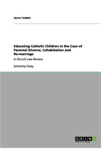 Educating Catholic Children in the Case of Parental Divorce, Cohabitation and Re-marriage