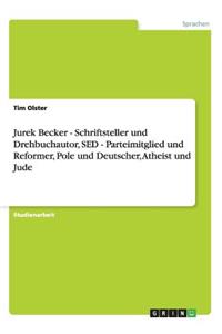 Jurek Becker - Schriftsteller und Drehbuchautor, SED - Parteimitglied und Reformer, Pole und Deutscher, Atheist und Jude
