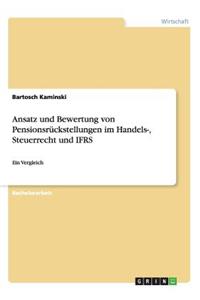 Ansatz und Bewertung von Pensionsrückstellungen im Handels-, Steuerrecht und IFRS