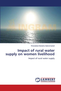 Impact of rural water supply on women livelihood