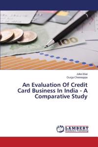 Evaluation Of Credit Card Business In India - A Comparative Study