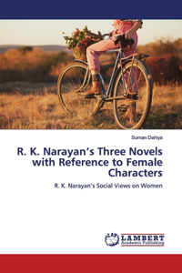 R. K. Narayan's Three Novels with Reference to Female Characters