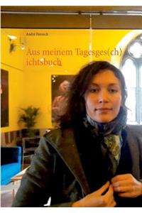 Aus meinem Tagesges(ch)ichtsbuch