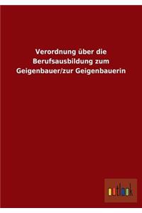 Verordnung über die Berufsausbildung zum Geigenbauer/zur Geigenbauerin