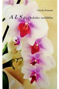 ALS die Orchidee verblühte