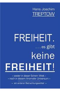 Freiheit .... es gibt keine Freiheit! ......